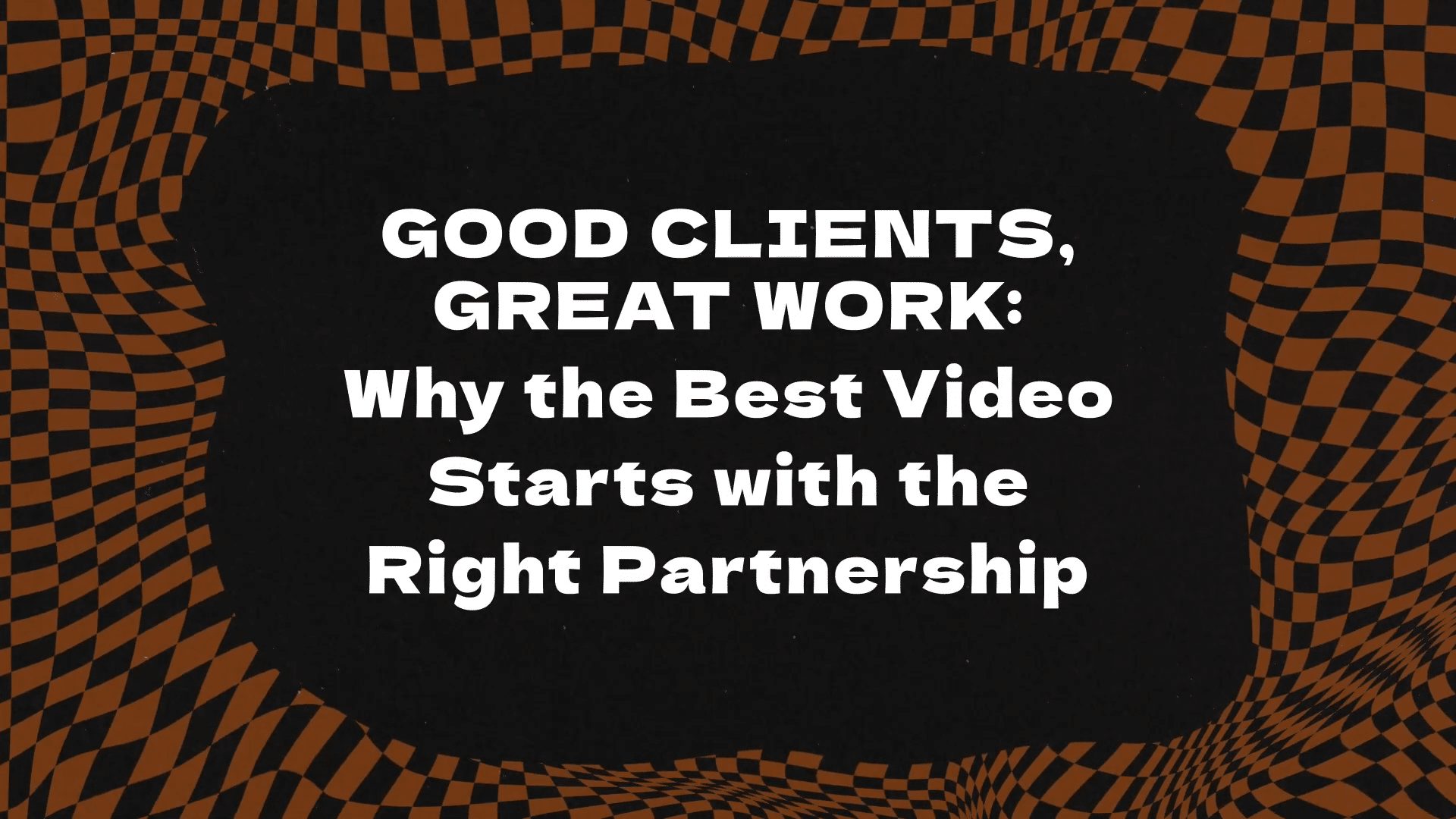 Good Clients Great Work title card for Grey Sky Films Podcast Episode 3 about video production partnerships
